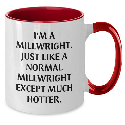 Image of Funny Millwright Gifts for Women, I'm A Millwright. Just Like A Normal Millwright Except Much Hotter. Two Tone Coffee Mug, Gifts from Women to Millwright Mom on Mother's Day - Additional