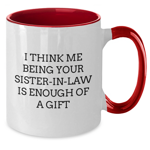 Image of Funny Sister-in-law Gifts - I Think Me Being Your Sister-in-law Is Enough Of A Gift - Two Tone Coffee Mug for Mother's Day from Men to Sister-in-law - Additional