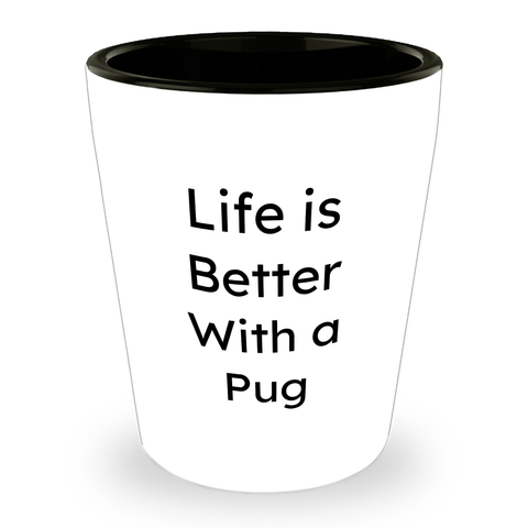 Image of Pug Dog Lover Funny Gifts From Dad To You Life Is Better With A Pug Shot Glass For Father's Day Unique Gifts For Pug Dog Enthusiasts - Image 1
