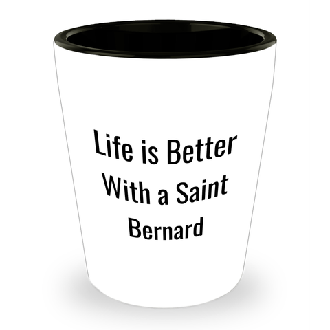 Image of Saint Bernard Dog Gifts: Cute Life Is Better With A Saint Bernard Shot Glass | Funny Saint Bernard Lover Gifts for Father's Day from Daughter or Son - Image 1