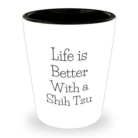 Image of Shih Tzu Dog Gifts: Funny Life Is Better With A Shih Tzu Shot Glass for Shih Tzu Dog Lovers, Perfect Unique Father's Day Unique Gifts for Dad from Me to My Shih Tzu Mom - Image 1