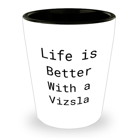 Image of Life Is Better With A Vizsla Funny Ceramic Shot Glass Gifts for Vizsla Dog Lovers - Unique Father's Day Unique Gifts for Dads Who Adore Their Furry Friends - Image 1