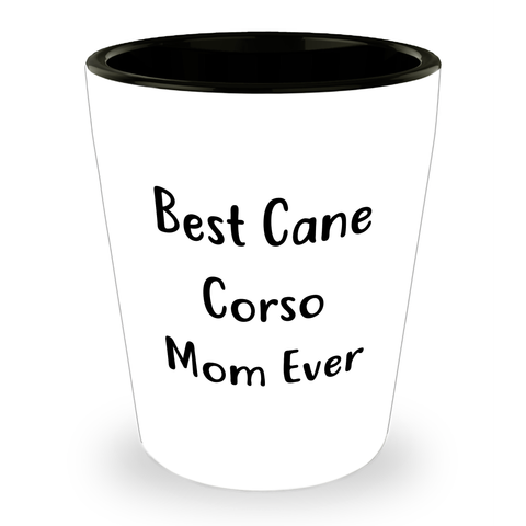 Image of Cane Corso Dog Lover's Best Cane Corso Mom Ever Funny Shot Glass Gifts for Him - Unique Father's Day Unique Gifts from Dad to Son, Best Cane Corso Dog Mom Gifts - Image 1