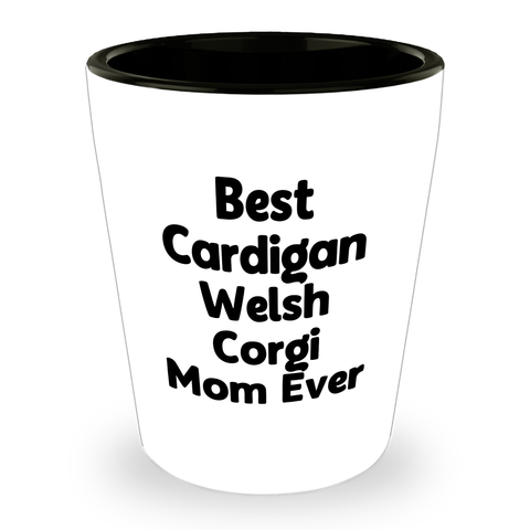 Image of Best Cardigan Welsh Corgi Mom Ever Shot Glass - Funny Gifts for Best Cardigan Welsh Corgi Dog Mom - Father's Day Unique Gifts from Kids - Image 1