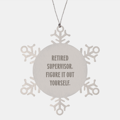 Image of Supervisor Snowflake Ornament: Retired Figure It Out Yourself Christmas Unique Gift for Men or Women - Image 1