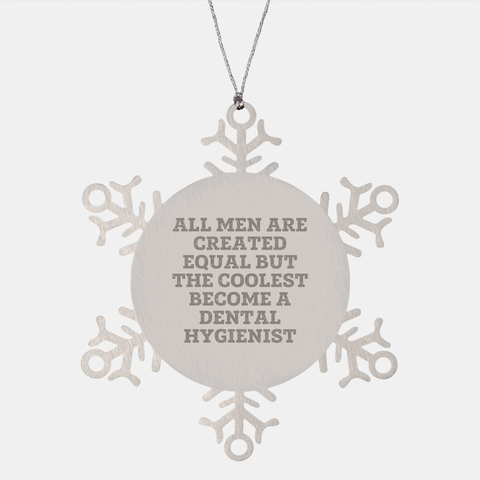 Image of Funny Dental Hygienist Gifts, Snowflake Ornament Quote, 'All Men Are Created Equal But The Coolest Become A Dental Hygienist', Christmas Unique Gifts from Friends to Coworkers - Image 1