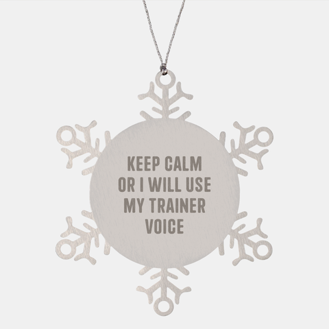 Image of Funny Trainer Gifts, Snowflake Ornament, Keep Calm Or I Will Use My Trainer Voice, Gifts from Friends, Gifts for Trainers, Christmas Unique Gifts - Image 1