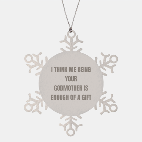 Image of Unique Godmother Gifts from Friends, Coworkers, or Family - 'I Think Me Being Your Godmother Is Enough Of A Gift' Snowflake Ornament for Christmas - Image 1