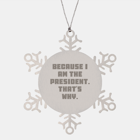 Image of President Snowflake Ornament, Funny Quote Gifts from Men to President, Unique Christmas Snowflake Ornament Gifts for President, Because I Am The President That's Why - Image 1