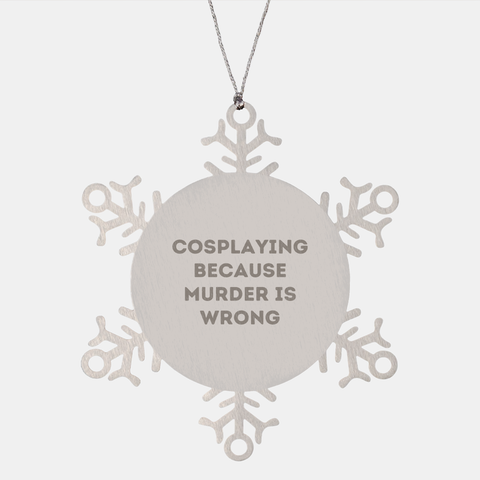 Image of Cosplaying Snowflake Ornament Gifts from Friends to Cosplaying Lovers This Christmas Funny Snowflake Ornament, Cosplaying Because Murder Is Wrong, Snowflake Ornament, Christmas Unique Gifts - Image 1