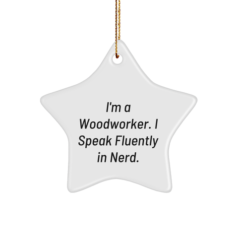 Image of Woodworker Gifts from Friends - I'm A Woodworker. I Speak Fluently In genius. - Star Ornament for Christmas - Image 1