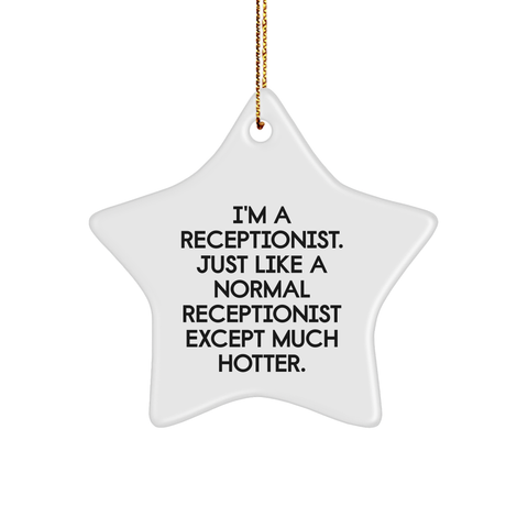 Image of Funny Receptionist Gifts from Friends - I'm A Receptionist. Just Like A Normal Receptionist Except Much Hotter. Star Ornament for Christmas, Perfect for Coworkers - Image 1