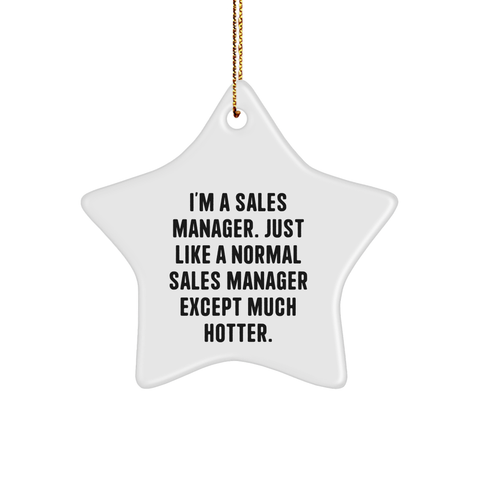 Image of Gifts from Friends for Sales Manager - I'm A Sales Manager. Just Like A Normal Sales Manager Except Much Hotter. Star Ornament - Christmas Unique Gifts for Coworkers - Image 1