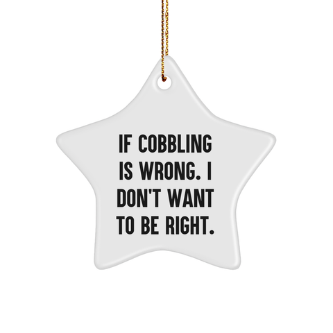Image of Cobbling Gifts from Men to Friends - If Cobbling Is Wrong, I Don't Want to Be Right, Star Ornament, Christmas Unique Gifts - Image 1