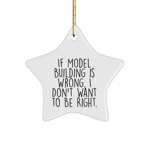 Image of Model Building Star Ornament Gifts from Friends for Model Building Enthusiasts, Funny Star Ornament for Christmas, If Model Building Is Wrong. I Don't Want To Be Right. - Image 1