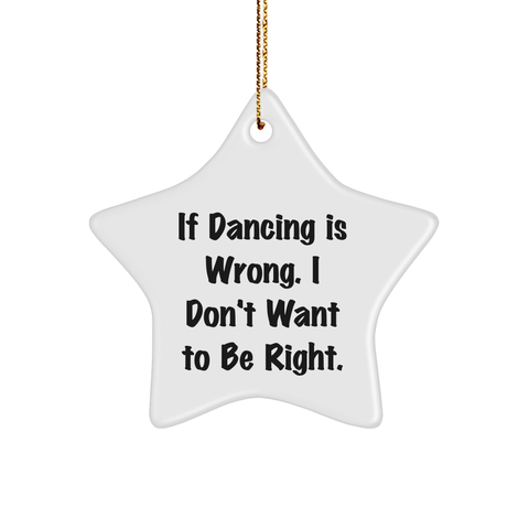 Image of Dancing Star Ornament, If Dancing Is Wrong. I Don't Want To Be Right., Funny Star Ornament Gifts from Friends to Dancing Enthusiasts, Christmas Unique Gifts - Image 1