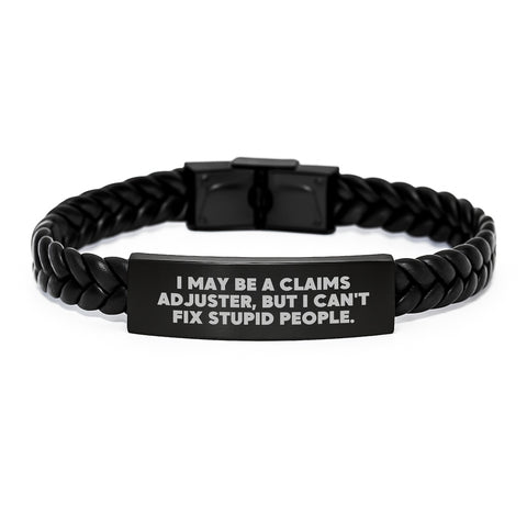 Image of Funny Claims Adjuster Gifts for Men - 'I May Be A Claims Adjuster, But I Can't Fix Stupid People.' Interlaced Leather Bracelet, Gifts from Friends for Graduation - Image 1