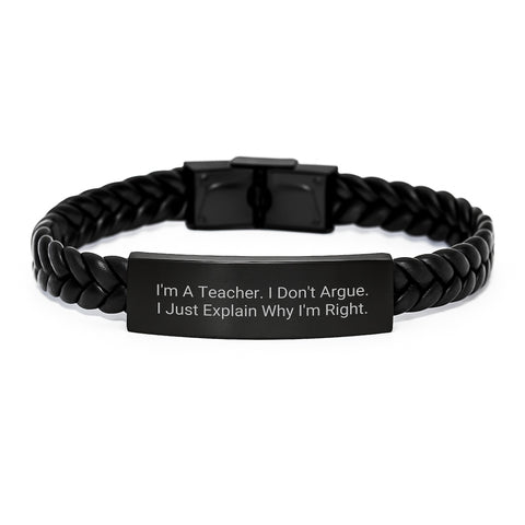 Image of Funny Teacher Gifts, I'm A Teacher. I Don't Argue. I Just Explain Why I'm Right. Interlaced Leather Bracelet for Teachers, Christmas Unique Gifts, Gifts for Teacher Men - Image 1