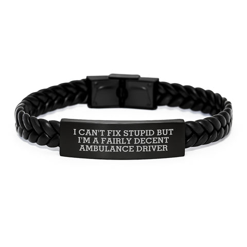 Image of Ambulance Driver Humor Interlaced Leather Bracelet Gifts for Men, Funny Quote 'I Can't Fix Stupid But I'm A Fairly Decent Ambulance Driver', Birthday Unique Gifts from Friends to Ambulance Driver - Image 1