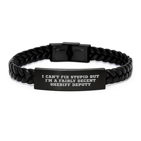 Image of Funny Sheriff Deputy Gifts for Him, Interlaced Leather Bracelet with 'I Can't Fix Stupid But I'm A Fairly Decent Sheriff Deputy' Quote, Birthday Unique Gifts from Family to Sheriff Deputy - Image 1