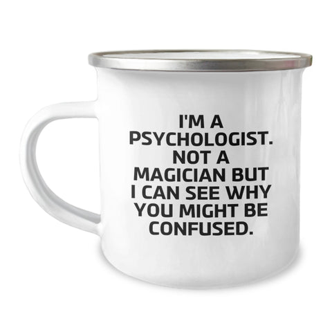 Image of Funny Psychologist Mug Gifts from Friends for Birthday Camping Adventure, I'm A Psychologist. Not A Magician But I Can See Why You Might Be Confused, Psychologist Unique Gifts - Image 1