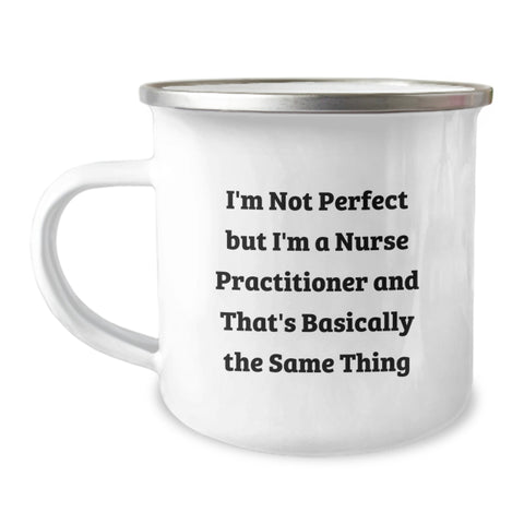 Image of Funny Nurse Practitioner Gifts for Men Women Friends Coworkers Family Valentine's Unique Camping Mugs with I'm Not Perfect But I'm A Nurse Practitioner And That's Basically The Same Thing Quote - Image 1