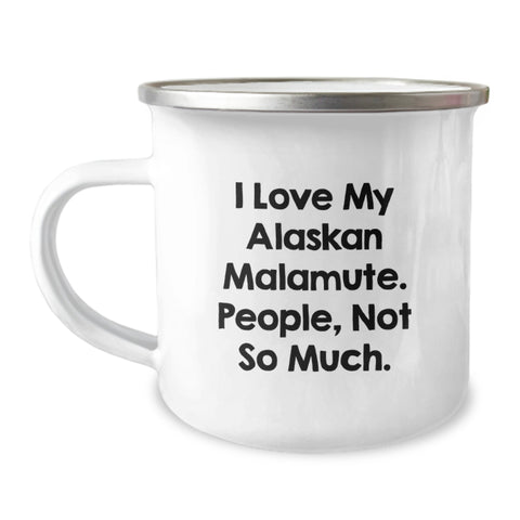 Image of Alaskan Malamute Dog Lovers Gifts from Family for Birthday - Funny Camping Mug I Love My Alaskan Malamute. People, Not So Much., Friends, Coworkers - Image 1