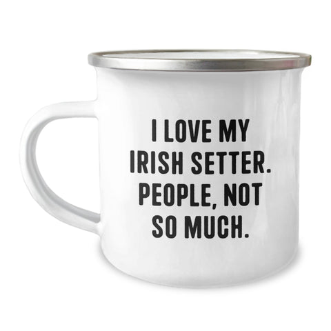 Image of Irish Setter Dog Lovers Camping Mug Gifts from Friends for Birthday, 'I Love My Irish Setter. People, Not So Much.' - Image 1