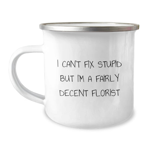 Image of Funny Florist Gifts from Friends Christmas Camping Mug for Her Men Women - I 'Can't Fix Stupid But I'm A Fairly Decent Florist' - Image 1