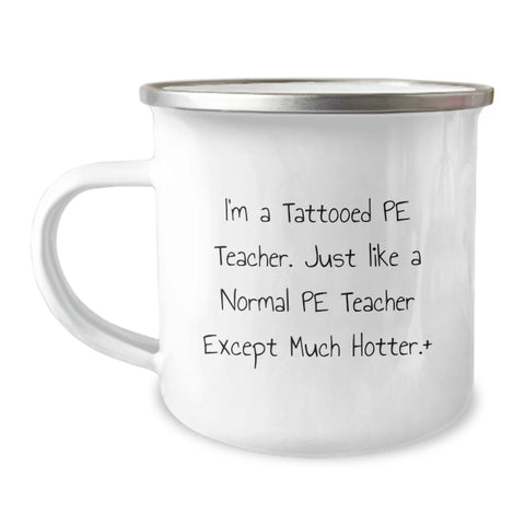 Image of Funny PE Teacher Gifts for Men - PE Teacher Camping Mug - Perfect for PE Teacher Friends - 'I'm A Tattooed Pe Teacher. Just Like A Normal Pe Teacher Except Much Hotter.' - Image 1