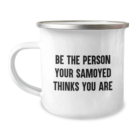Image of Samoyed Dog Gifts from Men to Friends Unique Birthday Camping Mugs 'Be The Person Your Samoyed Thinks You Are' Funny Quote - Image 1
