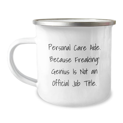 Image of Personal Care Aide Gifts from Friends - Funny Camping Mug for Graduation - 'Personal Care Aide. Because Freaking' genius Is Not An Official Job Title.' - Image 1