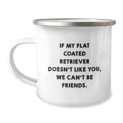 Image of Funny Flat Coated Retriever Dog Birthday Unique Gifts from Friends - Camping Mug - If My Flat Coated Retriever Doesn't Like You, We Can't Be Friends. - Image 1