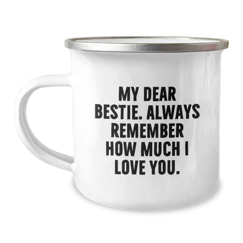 Image of Funny Bestie Gifts from Friends for Bestie - My Dear Bestie Always Remember How Much I Love You. 12 oz Camping Mug, Bestie Gift for Graduation - Image 1