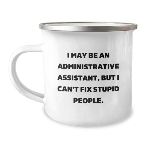 Image of Funny Administrative Assistant Gifts from Coworkers - 'I May Be An Administrative Assistant, But I Can't Fix Stupid People.' Graduation Unique Gifts for Men or Women - Image 1