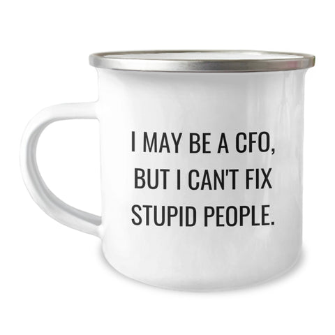Image of Funny CFO Gifts, I May Be A Cfo, But I Can't Fix Stupid People. Birthday Unique Gifts from Friends to Men, Unique Camping Mug for CFO - Image 1