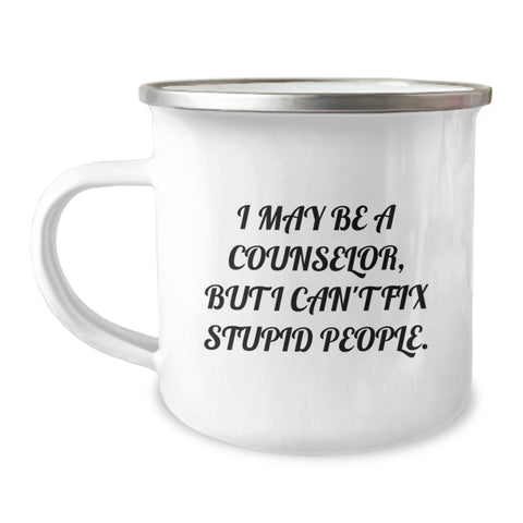 Image of Funny Counselor Gifts for Birthday, Camping Mug 'I May Be A Counselor, But I Can't Fix Stupid People.' from Friends, Gifts for Counselor, Unique Men or Women's Birthday Unique Gifts - Image 1