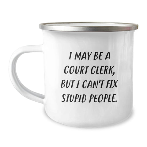 Image of Court Clerk Gifts - Funny Camping Mug for Court Clerk Graduation, 'I May Be A Court Clerk, But I Can't Fix Stupid People.' Gifts from Friends, Coworkers, Family - Court Clerk Unique Gifts - Image 1