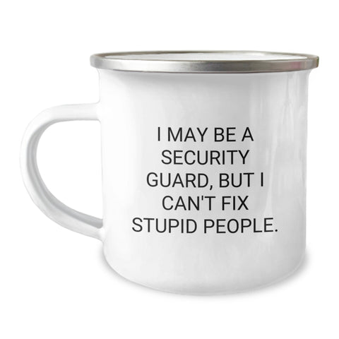 Image of Funny Security Guard Gifts from Friends for Men - I May Be a Security Guard But I Can't Fix Stupid People Camping Mug for Graduation - Image 1