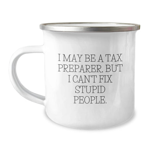 Image of Tax Preparer Gifts from Men - Funny Camping Mug for Birthday 'I May Be A Tax Preparer, But I Can't Fix Stupid People.' - Image 1