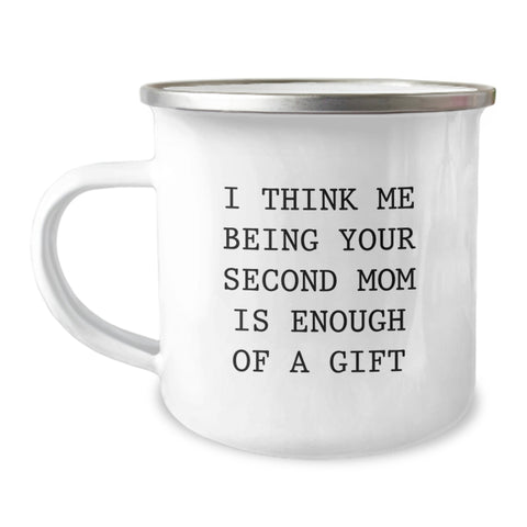 Image of Funny Second Mom Gifts from Family to Second Mom, Camping Mug for Second Mom's Graduation, I Think Me Being Your Second Mom Is Enough Of A Gift - Image 1