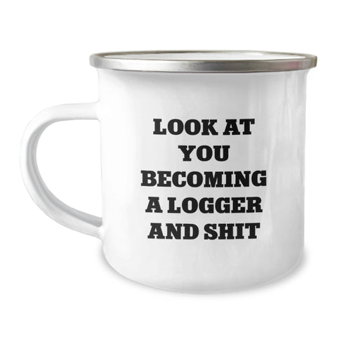 Image of Funny Logger Gifts for Birthday, 'Look At You Becoming A Logger And Shit' Camping Mug, Gifts from Men to Logger Friends - Image 1