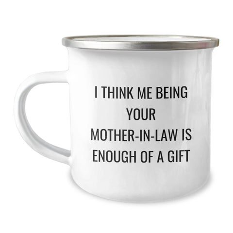 Image of Gifts from Family to Mom-in-law - Funny Camping Mug for Graduation - 'I Think Me Being Your Mom-in-law Is Enough Of A Gift' - 12 oz Stainless Steel with Enamel Finish - Ideal Gift for Her - Image 1