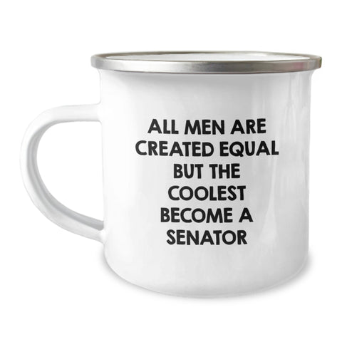 Image of Funny Senator Camping Mug for Birthday Unique Gifts from Men to Friends, 'All Men Are Created Equal But The Coolest Become A Senator', 12 oz Stainless Steel with Enamel Finish - Image 1