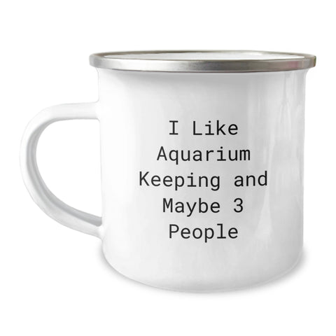 Image of Funny Aquarium Keeping Gifts for Men and Friends, I Like Aquarium Keeping And Maybe 3 People Camping Mug for Graduation, Gifts from Friends to Family - Image 1
