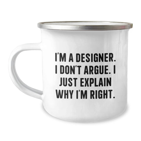 Image of Funny Designer Gifts for Birthday, 'I'm A Designer. I Don't Argue. I Just Explain Why I'm Right.' Camping Mug, Gifts from Friends, Gifts for Designer - Image 1