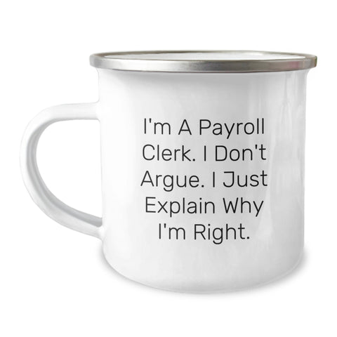 Image of Funny Payroll Clerk Gifts for Men, Christmas Unique Presents from Friends and Family, Camping Mug with I'm A Payroll Clerk. I Don't Argue. I Just Explain Why I'm Right. - Image 1