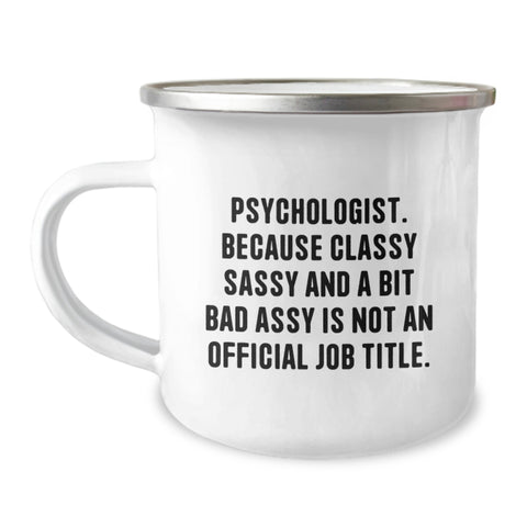 Image of Psychologist Gifts from Friends, Funny Camping Mug for Birthday, 'Psychologist. Because Classy Sassy And A Bit Fearlessy Is Not An Official Job Title.' - Image 1