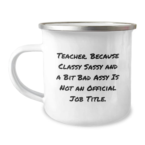 Image of Funny Teacher Birthday Unique Gifts from Friends, Unique Camping Mug for Educators, 'Teacher. Because Classy Sassy And A Bit Fearlessy Is Not An Official Job Title.' Quote - Image 1