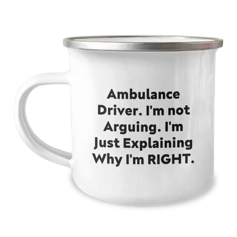 Image of Funny Ambulance Driver Christmas Unique Gifts from Friends, Unique Camping Mug, 'I'm Not Arguing. I'm Just Explaining Why I'm Right.' - Image 1